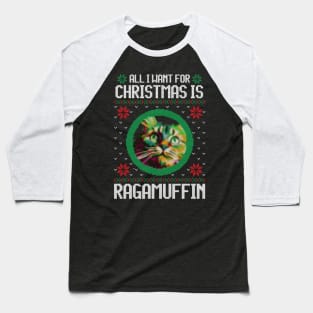 All I Want for Christmas is Ragamuffin - Christmas Gift for Cat Lover Baseball T-Shirt
